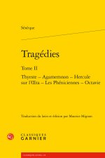 Tragédies. tome ii - thyeste - agamemnon - hercule sur l'oeta - les phéniciennes
