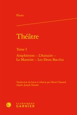 Théatre. tome i - amphitryon - l'asinaire - la marmite - les deux bacchis