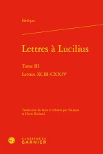 Lettres à lucilius. tome iii - lettres xciii-cxxiv