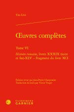 Oeuvres complètes. tome vi - histoire romaine, livres xxxix (suite et fin)-xlv -