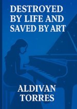 Destroyed by Life and Saved by Art