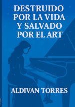 Destruido por la Vida y Salvado por el Arte