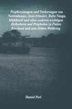 Prophezeiungen und Vorhersagen von Nostradamus, Alois Irlmaier, Baba Vanga, Mühlhiasl und allen anderen wichtigen Hellsehern und Propheten zu Putins R