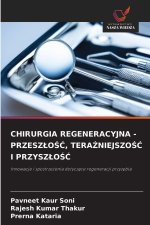 CHIRURGIA REGENERACYJNA - PRZESZLOSC, TERAZNIEJSZOSC I PRZYSZLOSC