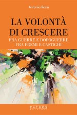 volontà di crescere. Fra guerre e dopoguerre - fra premi e castighi