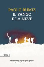 fango e la neve. Viaggio nei luoghi della Grande Guerra