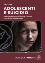 Adolescenti e suicidio. Riconoscere i segnali, creare il dialogo e condividere la speranza