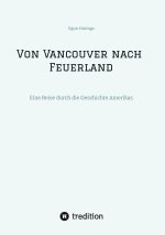 Von Vancouver nach Feuerland, eine Reise von Vancouver nach Mexiko-Stadt, dann weiter nach Quito, Cusco, Santiago de Chile nach Punta Arenas