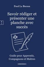 SAVOIR RA DIGER ET PRA SENTER UNE PLANCHE AVEC SUCCA S : GUIDE POUR APPRENTIS, COMPAGNONS ET MAA TRE