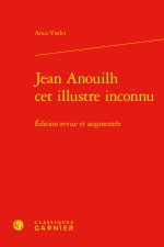 Jean anouilh cet illustre inconnu - edition revue et augmentée