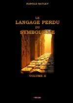LANGAGE PERDU DU SYMBOLISME VOLUME II