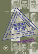 Opolska bezpieka 1945–1956. Struktury – kadry i obsada stanowisk kierowniczych cywilnych organów bezpieczeństwa państwa na Śląsku Opolskim. Informator