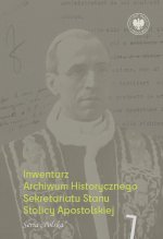 Inwentarz Archiwum Historycznego Sekretariatu Stanu Stolicy Apostolskiej. Zespół Piusa XII. Tom 1. Seria „Polska”