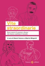 Vite straordinarie. Brevi storie di uomini e donne che hanno cambiato il mondo