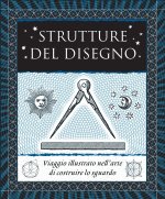 Strutture del disegno. Viaggio illustrato nell’arte di costruire lo sguardo