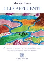 8 affluenti. Un viaggio attraverso le frequenze dell'anima per ritrovare la tua autentica essenza
