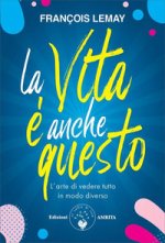 vita è anche questo! L'arte di vedere tutto in modo diverso