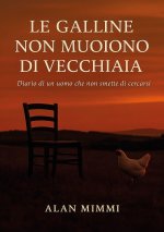 galline non muoiono di vecchiaia. Diario di un uomo che non smette di cercarsi