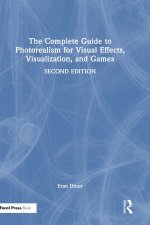 The Complete Guide to Photorealism for Visual Effects, Visualization and Games