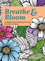 Breathe & Bloom. A Global Floral Coloring Journey for Calm & Peace.