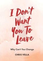 I DON'T WANT YOU TO LEAVE