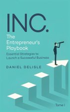 INC. THE ENTREPRENEUR'S PLAYBOOK