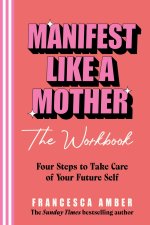 Manifest Like a Mother - The Workbook