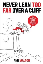 NEVER LEAN TOO FAR OVER A CLIFF