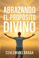 Abrazando el Propósito Divino  Descubriendo el propósito