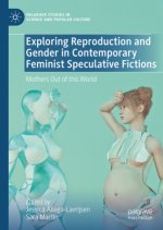 Exploring Reproduction and Gender in Contemporary Feminist Speculative Fiction