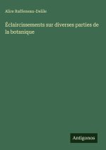 Éclaircissements sur diverses parties de la botanique