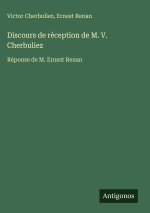 Discours de réception de M. V. Cherbuliez