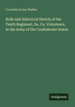 Rolls and Historical Sketch of the Tenth Regiment, So. Ca. Volunteers, in the Army of the Confederate States