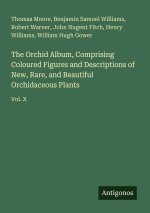 The Orchid Album, Comprising Coloured Figures and Descriptions of New, Rare, and Beautiful Orchidaceous Plants