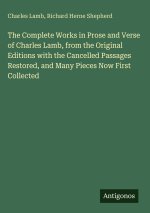The Complete Works in Prose and Verse of Charles Lamb, from the Original Editions with the Cancelled Passages Restored, and Many Pieces Now First Coll