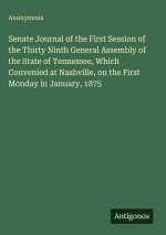 Senate Journal of the First Session of the Thirty Ninth General Assembly of the State of Tennessee, Which Convenied at Nashville, on the First Monday