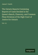 The Ontario Reports Containing Reports of Cases Decided in the Queen's Bench, Chancery, and Common Pleas Divisions of the High Court of Justice for On