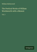 The Poetical Works of William Wordsworth with a Memoir