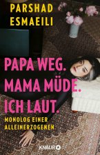Papa weg. Mama müde. Ich laut.