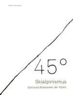 45° - Skialpinismus: Steilwandklassiker der Alpen