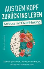 Aus dem Kopf zurück ins Leben - Schluss mit Overthinking
