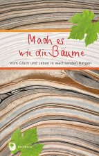 Mach es wie die Bäume