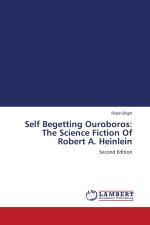 Self Begetting Ouroboros: The Science Fiction Of Robert A. Heinlein