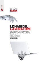 mani del lavoratore. Cambiamenti tecnologici e organizzativi del lavoro
