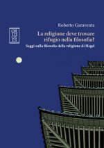 religione deve trovare rifugio nella filosofia? Saggi sulla filosofia della religione di Hegel