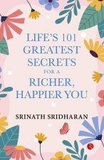 LIFE'S 101 GREATEST SECRETS FOR A RICHER, HAPPIER YOU