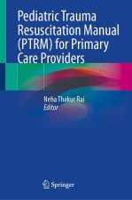 Pediatric Trauma Resuscitation Manual (PTRM) for Primary Care Providers