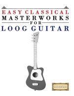 Easy Classical Masterworks for Loog Guitar