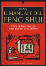 manuale del feng shui. Come far fluire l'energia negli ambienti in cui viviamo