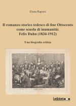 romanzo storico tedesco di fine Ottocento come scuola di inumanità: Felix Dahn (1834-1912). Una biografia critica